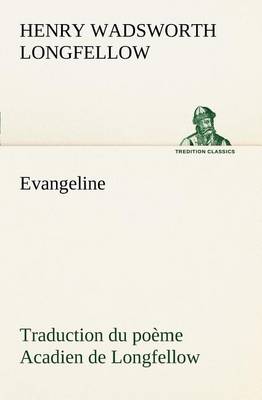 Evangeline Traduction Du Po me Acadien de Longfellow (Paperback)