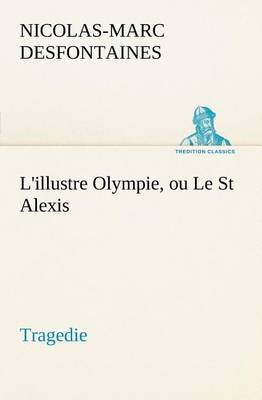 L'Illustre Olympie, Ou Le St Alexis Tragedie (Paperback)