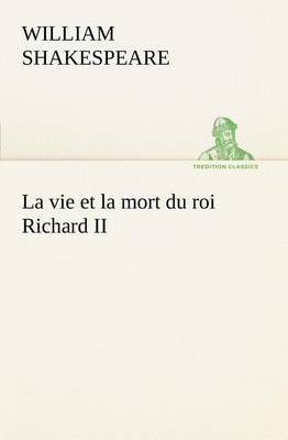 La Vie Et La Mort Du Roi Richard II (Paperback)