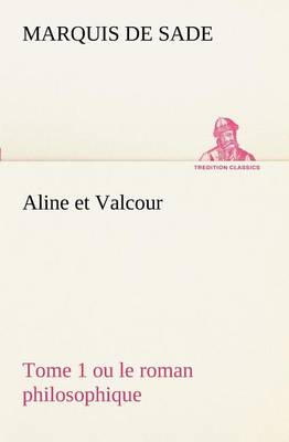 Aline et Valcour, tome 1 ou le roman philosophique (Paperback)