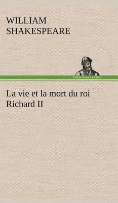 La vie et la mort du roi Richard II (Hardback)