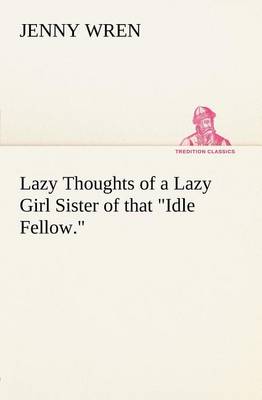 Lazy Thoughts of a Lazy Girl Sister of that Idle Fellow. (Paperback)