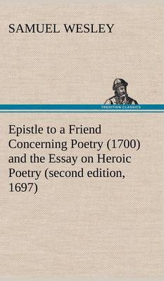 Epistle to a Friend Concerning Poetry (1700) and the Essay on Heroic Poetry (Second Edition, 1697) (Hardback)