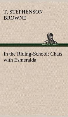 In the Riding-School; Chats with Esmeralda (Hardback)