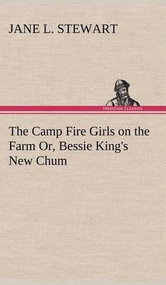 The Camp Fire Girls on the Farm Or, Bessie King's New Chum (Hardback)