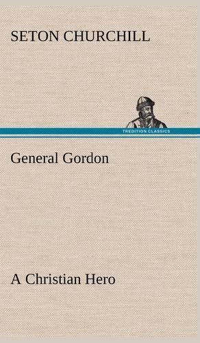 General Gordon a Christian Hero (Hardback)