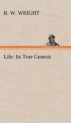 Life: Its True Genesis (Hardback)