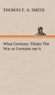 What Germany Thinks the War as Germans See It (Hardback)