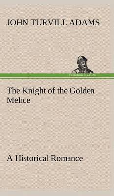The Knight of the Golden Melice a Historical Romance (Hardback)