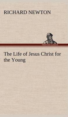 The Life of Jesus Christ for the Young (Hardback)