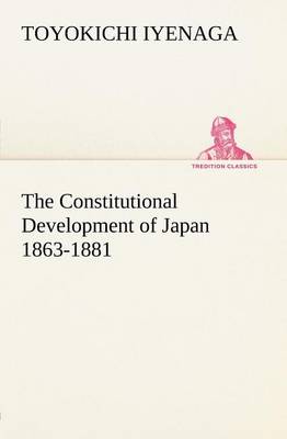 The Constitutional Development of Japan 1863-1881 (Paperback)