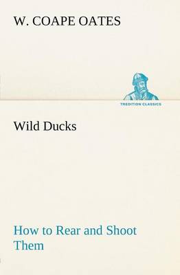 Wild Ducks How to Rear and Shoot Them (Paperback)