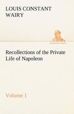 Recollections of the Private Life of Napoleon - Volume 01 (Paperback)