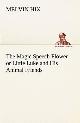 The Magic Speech Flower or Little Luke and His Animal Friends (Paperback)