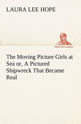 The Moving Picture Girls at Sea Or, a Pictured Shipwreck That Became Real (Paperback)