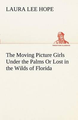 The Moving Picture Girls Under the Palms or Lost in the Wilds of Florida (Paperback)