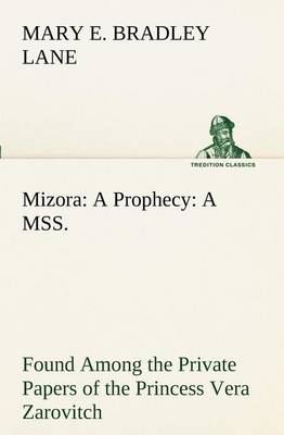 Mizora: A Prophecy a Mss. Found Among the Private Papers of the Princess Vera Zarovitch (Paperback)