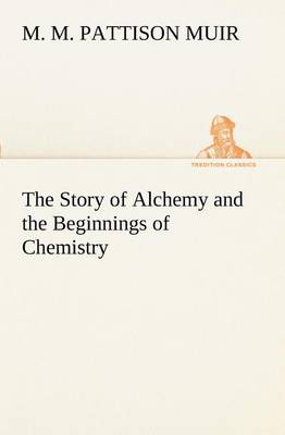 The Story of Alchemy and the Beginnings of Chemistry (Paperback)