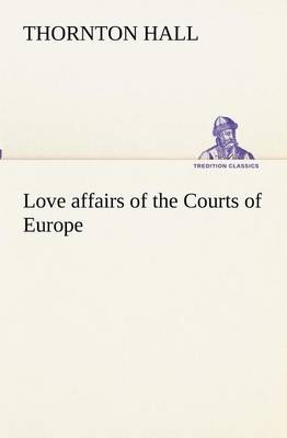 Love Affairs of the Courts of Europe (Paperback)