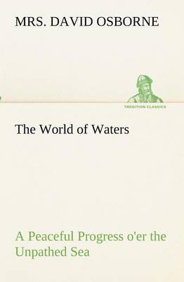 The World of Waters a Peaceful Progress O'Er the Unpathed Sea (Paperback)