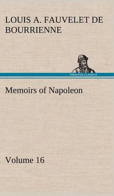 Memoirs of Napoleon - Volume 16 (Hardback)