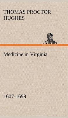 Medicine in Virginia, 1607-1699 (Hardback)