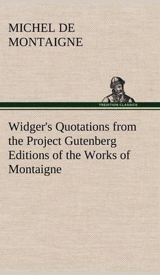 Widger's Quotations from the Project Gutenberg Editions of the Works of Montaigne (Hardback)