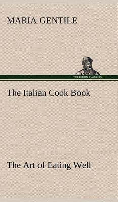 The Italian Cook Book the Art of Eating Well (Hardback)