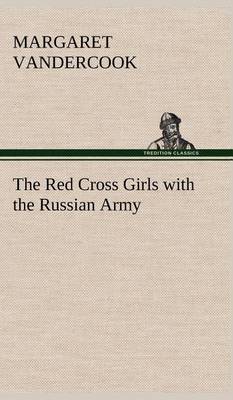 The Red Cross Girls with the Russian Army (Hardback)