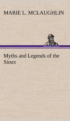 Myths and Legends of the Sioux (Hardback)