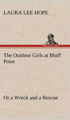 The Outdoor Girls at Bluff Point or a Wreck and a Rescue (Hardback)