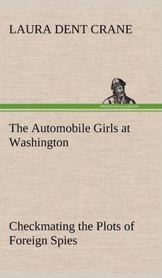 The Automobile Girls at Washington Checkmating the Plots of Foreign Spies (Hardback)