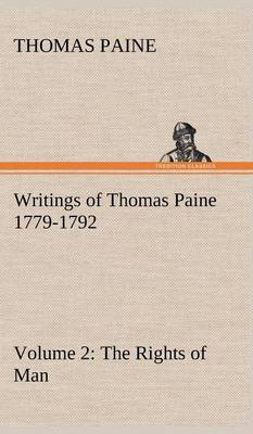 Writings of Thomas Paine - Volume 2 (1779-1792): The Rights of Man (Hardback)