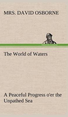 The World of Waters a Peaceful Progress O'Er the Unpathed Sea (Hardback)