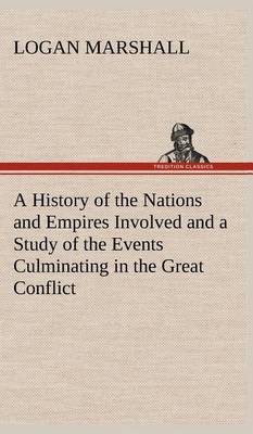 A History of the Nations and Empires Involved and a Study of the Events Culminating in the Great Conflict (Hardback)