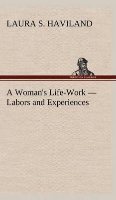 A Woman's Life-Work - Labors and Experiences (Hardback)