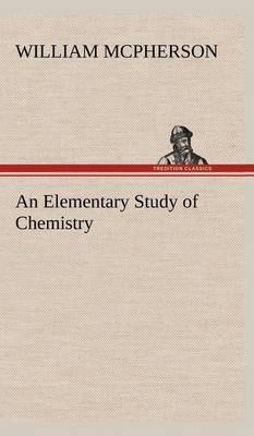 An Elementary Study of Chemistry (Hardback)