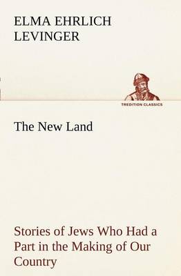 The New Land Stories of Jews Who Had a Part in the Making of Our Country (Paperback)