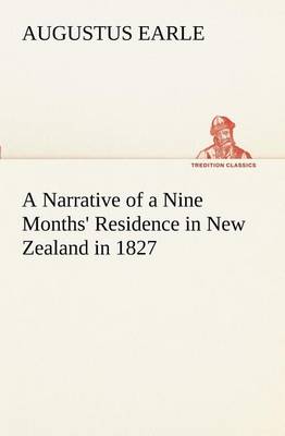 A Narrative of a Nine Months' Residence in New Zealand in 1827 (Paperback)