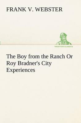 The Boy from the Ranch Or Roy Bradner's City Experiences (Paperback)