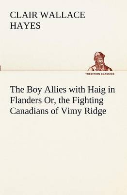 The Boy Allies with Haig in Flanders Or, the Fighting Canadians of Vimy Ridge (Paperback)