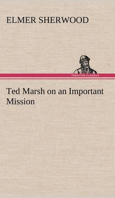 Ted Marsh on an Important Mission (Hardback)
