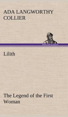 Lilith the Legend of the First Woman (Hardback)