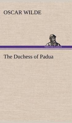 The Duchess of Padua (Hardback)