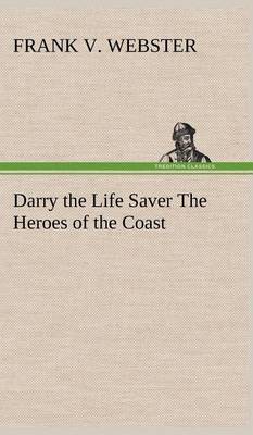 Darry the Life Saver the Heroes of the Coast (Hardback)