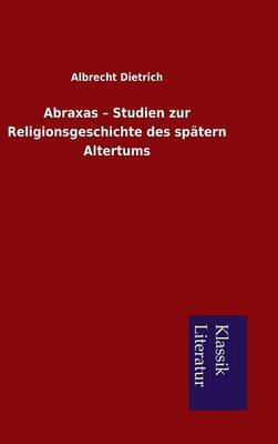 Abraxas - Studien Zur Religionsgeschichte Des Spatern Altertums (Hardback)