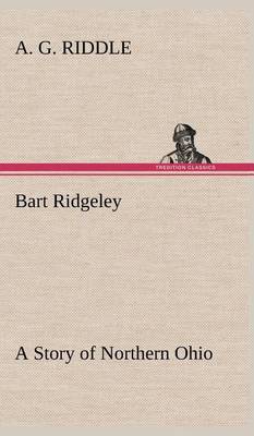 Bart Ridgeley a Story of Northern Ohio (Hardback)