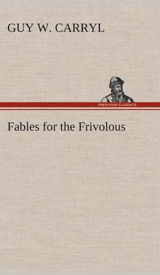 Fables for the Frivolous (Hardback)