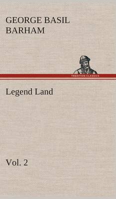 Legend Land, Volume 2 Being a Collection of Some of the Old Tales Told in Those Western Parts of Britain Served by the Great Western Railway (Hardback)