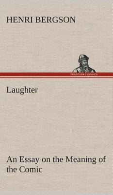 Laughter: An Essay on the Meaning of the Comic (Hardback)